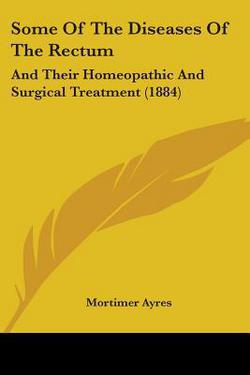 Some Of The Diseases Of The Rectum|Mortimer Ayres