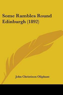 Some Rambles Round Edinburgh (1892)|John Christison Oliphant