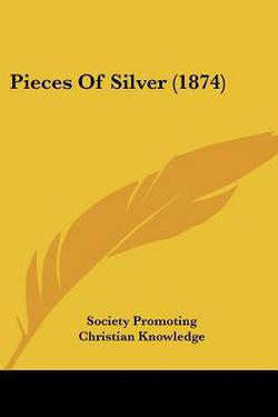 Pieces Of Silver (1874)|Society Promoting Christian Knowledge