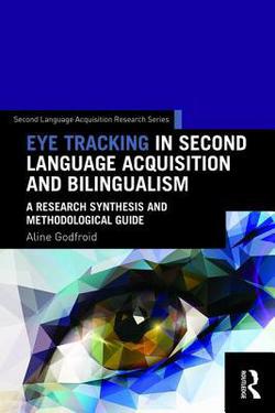 Eye Tracking in Second Language Acquisition and Bilingualism|Aline Godfroid