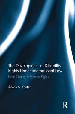 The Development of Disability Rights Under International Law|Arlene S. Kanter