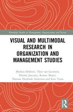 Visual and Multimodal Research in Organization and Management Studies|Markus Höllerer