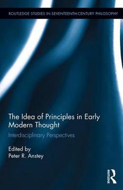 The Idea of Principles in Early Modern Thought|Peter R. Anstey