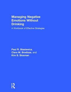 Managing Negative Emotions Without Drinking|Paul R. Stasiewicz