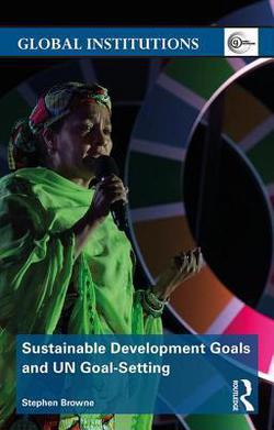 Sustainable Development Goals and UN Goal-Setting|Stephen Browne