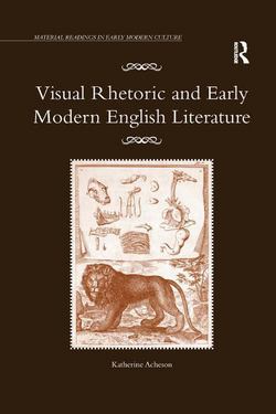 Visual Rhetoric and Early Modern English Literature|Katherine Acheson