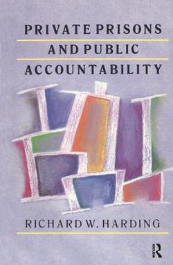 Private Prisons and Public Accountability|Richard Harding