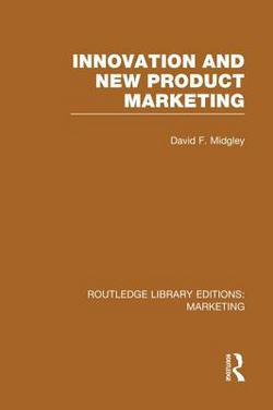 Innovation and New Product Marketing (RLE Marketing)|David F. Midgley