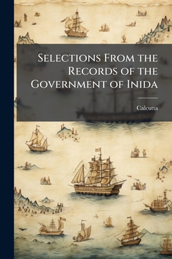 Selections From the Records of the Government of Inida|Calcutta