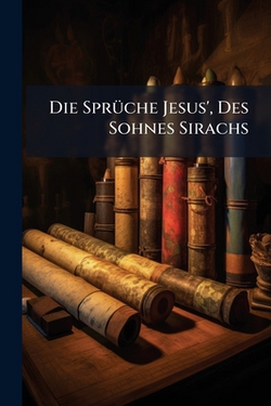 Die Sprüche Jesus', Des Sohnes Sirachs|Anonymous