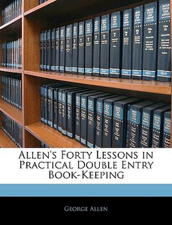 Allen's Forty Lessons in Practical Double Entry Book-Keeping|George Allen