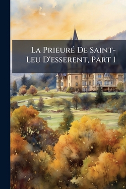 La Prieuré De Saint-Leu D'esserent, Part 1|Anonymous
