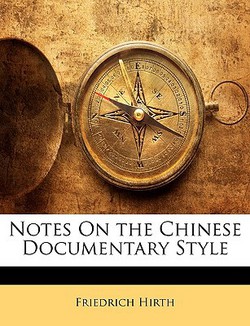 Notes on the Chinese Documentary Style|Friedrich Hirth