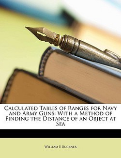 Calculated Tables of Ranges for Navy and Army Guns|William P. Buckner