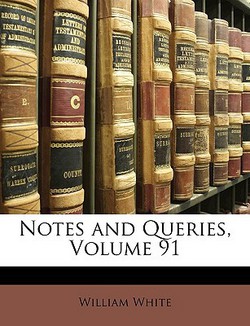 Notes and Queries, Volume 91|William White