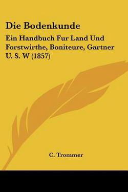 Die Bodenkunde|C. Trommer