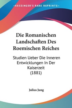 Die Romanischen Landschaften Des Roemischen Reiches|Julius Jung