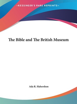 The Bible and The British Museum|ADA R. Habershon