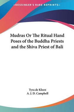 Mudras Or The Ritual Hand Poses of the Buddha Priests and the Shiva Priest of Bali|Tyra De Kleen