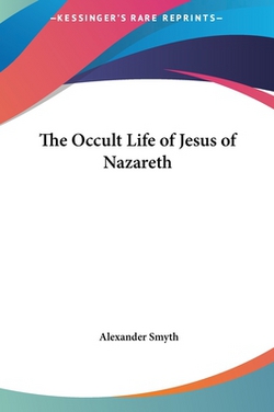 The Occult Life of Jesus of Nazareth|Alexander Smyth