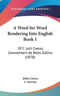 A Word for Word Rendering Into English Book 1|Julius Caesar