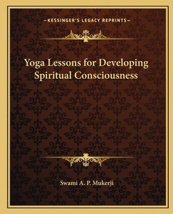 Yoga Lessons for Developing Spiritual Consciousness|Swami A. P. Mukerji