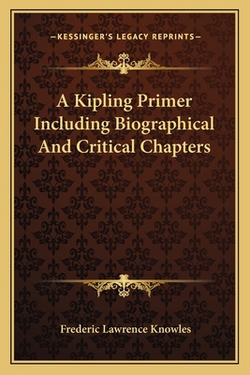 A Kipling Primer Including Biographical And Critical Chapters|Frederic Lawrence Knowles