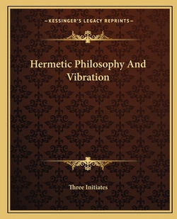 Hermetic Philosophy And Vibration|Three Initiates