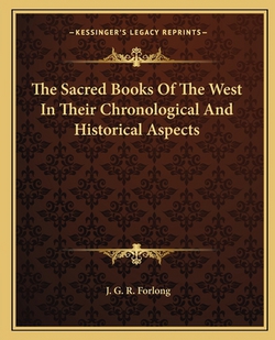The Sacred Books Of The West In Their Chronological And Historical Aspects|J. G. R. Forlong