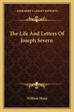 The Life And Letters Of Joseph Severn|William Sharp