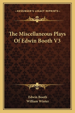 The Miscellaneous Plays Of Edwin Booth V3|Edwin Booth