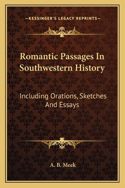 Romantic Passages In Southwestern History|A. B. Meek