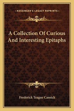 A Collection Of Curious And Interesting Epitaphs|Frederick Teague Cansick