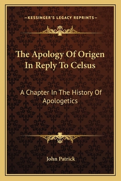 The Apology Of Origen In Reply To Celsus|John Patrick