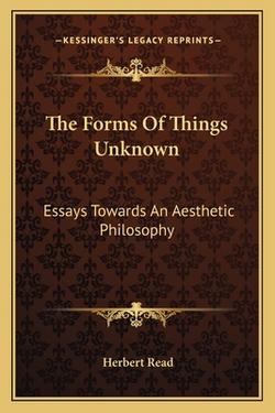 The Forms Of Things Unknown|Herbert Read