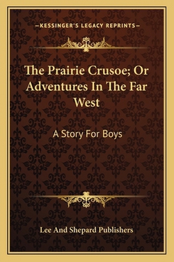The Prairie Crusoe|Lee and Shepard Publishers