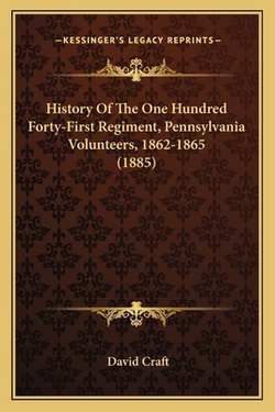 History Of The One Hundred Forty-First Regiment, Pennsylvania Volunteers, 1862-1865 (1885)|David Craft