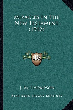 Miracles In The New Testament (1912)|J. M. Thompson