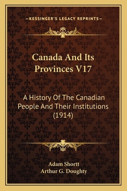 Canada And Its Provinces V17|Adam Shortt
