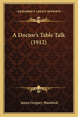 A Doctor's Table Talk (1912)|James Gregory Mumford