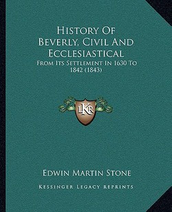 History Of Beverly, Civil And Ecclesiastical|Edwin Martin Stone