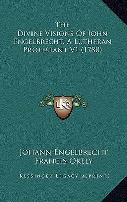 The Divine Visions Of John Engelbrecht, A Lutheran Protestant V1 (1780)|Johann Engelbrecht