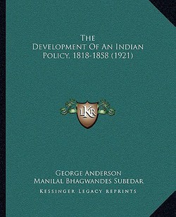 The Development Of An Indian Policy, 1818-1858 (1921)|George Anderson