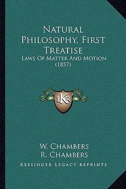 Natural Philosophy, First Treatise|W. Chambers