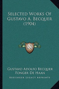 Selected Works Of Gustavo A. Becquer (1904)|Gustavo Adolfo Becquer