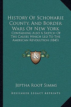 History Of Schoharie County, And Border Wars Of New York|Jeptha Root Simms