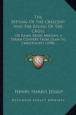 The Setting Of The Crescent And The Rising Of The Cross|Henry Harris Jessup