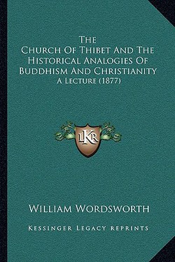 The Church Of Thibet And The Historical Analogies Of Buddhism And Christianity|William Wordsworth