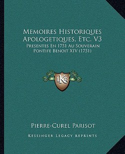 Memoires Historiques Apologetiques, Etc. V3|Pierre-Curel Parisot