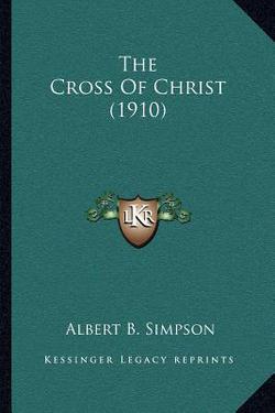 The Cross Of Christ (1910)|Albert B. Simpson